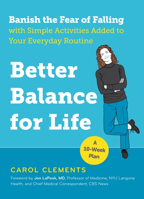 Better Balance for Life: Banish the Fear of Falling with Simple Activities Added to Your Everyday Ro