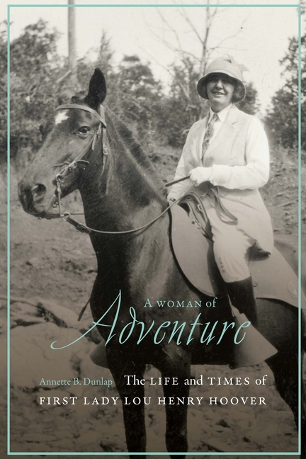 Woman of Adventure: The Life and Times of First Lady Lou Henry Hoover