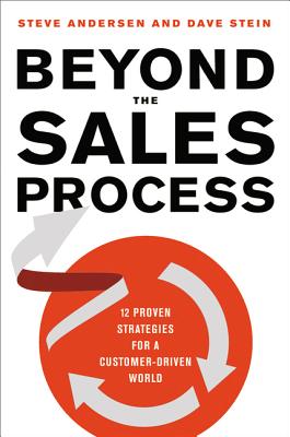  Beyond the Sales Process: 12 Proven Strategies for a Customer-Driven World