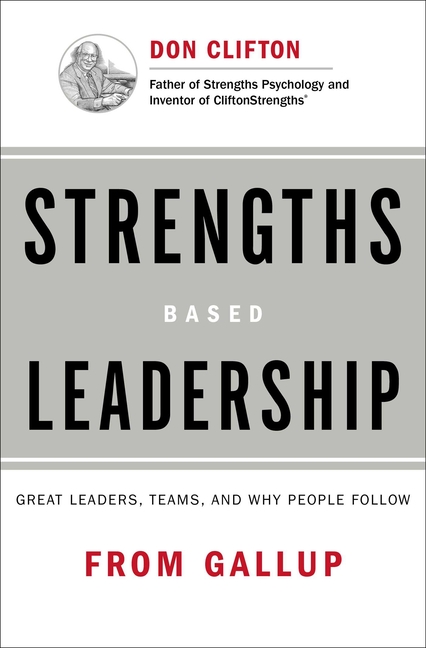 Strengths Based Leadership: Great Leaders, Teams, and Why People Follow