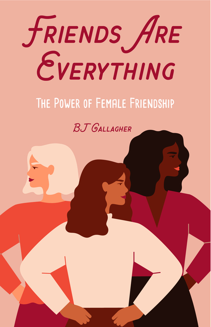Friends Are Everything: The Life-Changing Power of Female Friendship (Friendship Quotes, Empowerment