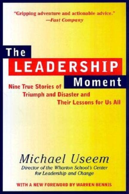 Leadership Moment: Nine True Stories of Triumph and Disaster and Their ...