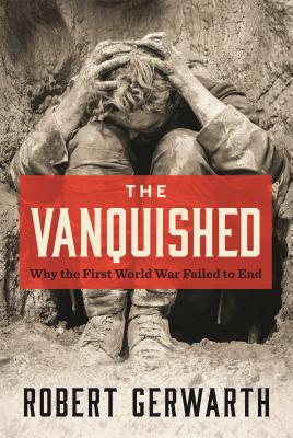 The Vanquished: Why the First World War Failed to End