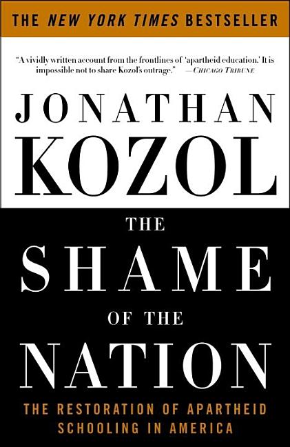 Shame of the Nation: The Restoration of Apartheid Schooling in America