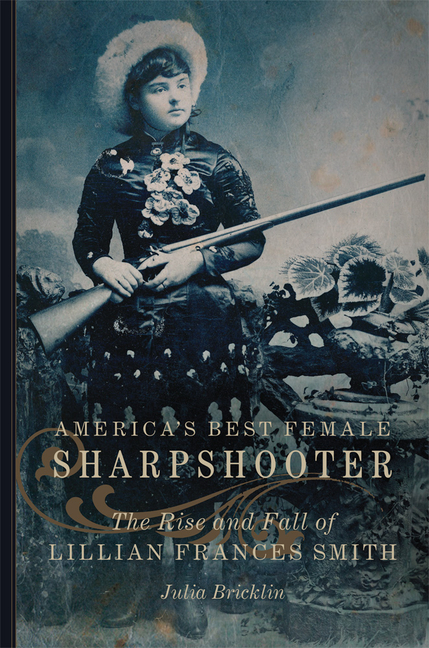 America's Best Female Sharpshooter, 2: The Rise and Fall of Lillian Frances Smith