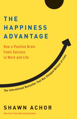 Happiness Advantage: How a Positive Brain Fuels Success in Work and Life