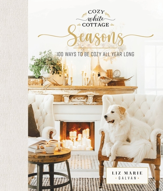 Cozy White Cottage Seasons 100 Ways to Be Cozy All Year Long