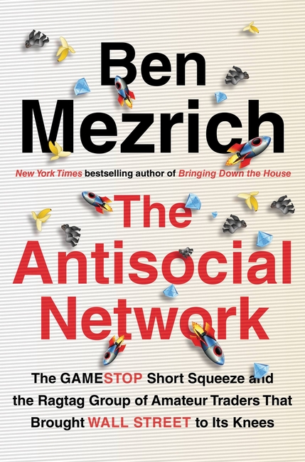 Antisocial Network: The Gamestop Short Squeeze and the Ragtag Group of Amateur Traders That Brought 