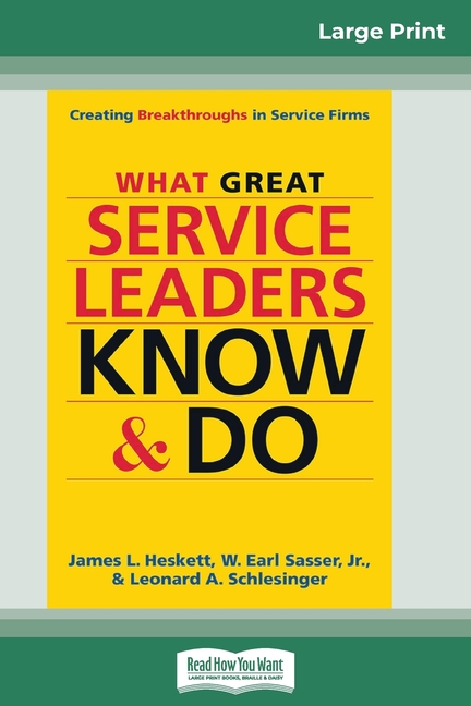 What Great Service Leaders Know and Do: Creating Breakthroughs in Service Firms (16pt Large Print Ed