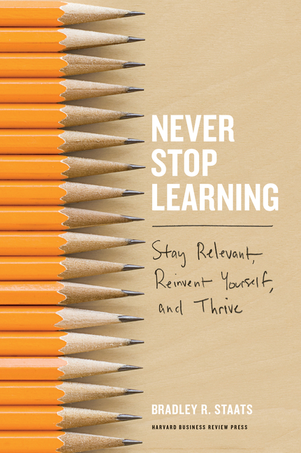 Never Stop Learning: Stay Relevant, Reinvent Yourself, and Thrive