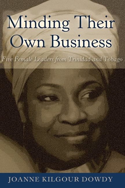 Minding Their Own Business; Five Female Leaders from Trinidad and Tobago