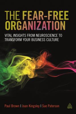 Fear-Free Organization Vital Insights from Neuroscience to Transform Your Business Culture