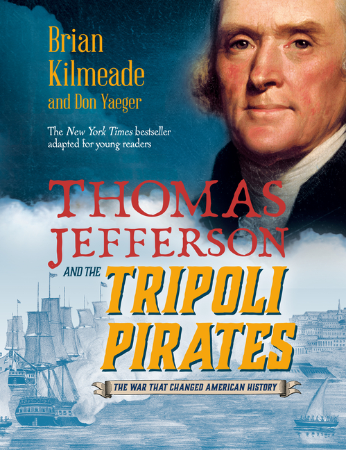  Thomas Jefferson and the Tripoli Pirates (Young Readers Adaptation): The War That Changed American History