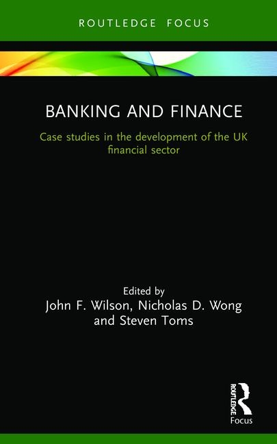 Banking and Finance Case Studies in the Development of the UK Financial Sector