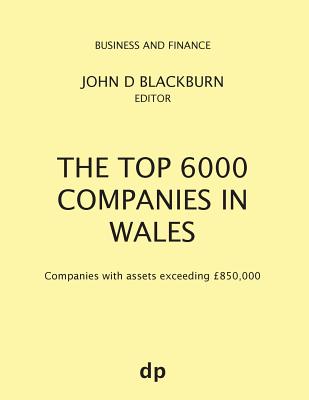 The Top 6000 Companies in Wales: Companies with assets exceeding ?850,000