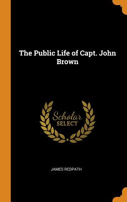 The Public Life of Capt. John Brown