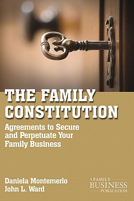 The Family Constitution: Agreements to Secure and Perpetuate Your Family and Your Business (2011)