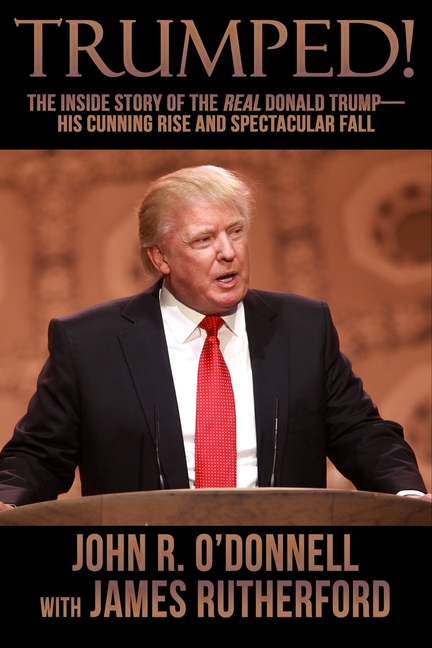  Trumped!: The Inside Story of the Real Donald Trump-His Cunning Rise and Spectacular Fall