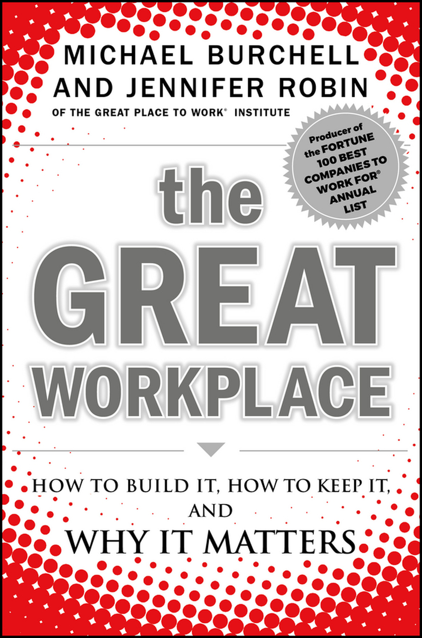 The Great Workplace: How to Build It, How to Keep It, and Why It Matters