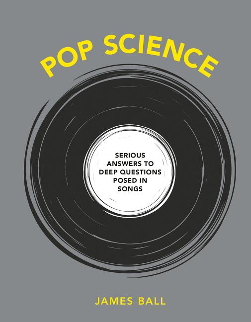Pop Science Serious Answers to Deep Questions Posed in Songs