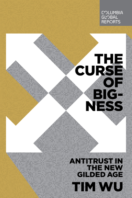 Curse of Bigness Antitrust in the New Gilded Age
