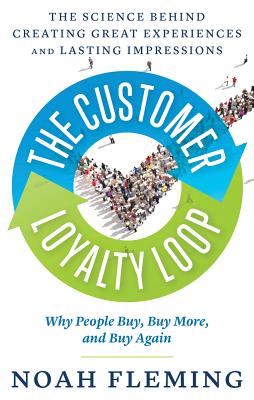 Customer Loyalty Loop: The Science Behind Creating Great Experiences and Lasting Impressions