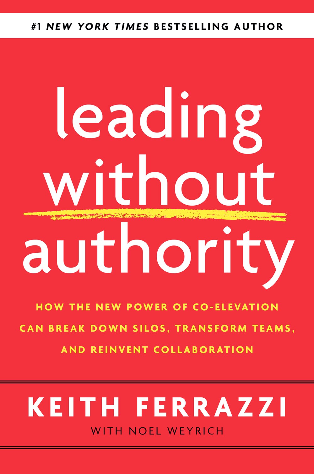  Leading Without Authority: How the New Power of Co-Elevation Can Break Down Silos, Transform Teams, and Reinvent Collaboration