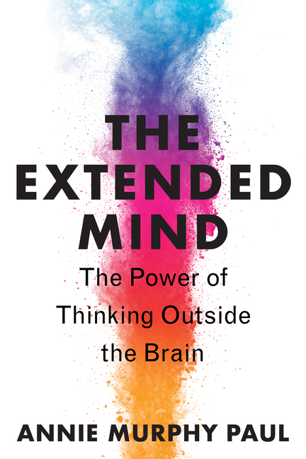Extended Mind The Power of Thinking Outside the Brain