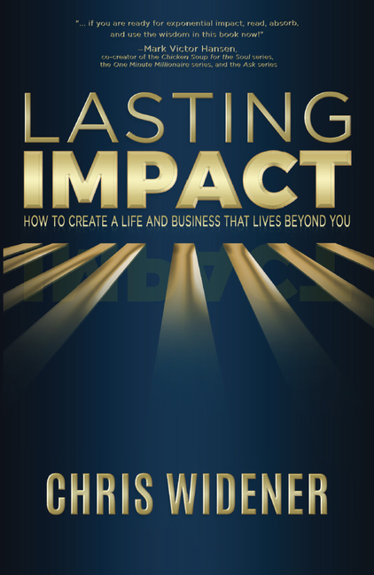 Lasting Impact: How to Create a Life and Business that Lives Beyond You