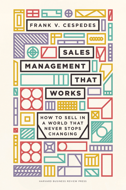  Sales Management That Works: How to Sell in a World That Never Stops Changing
