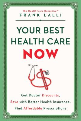  Your Best Health Care Now: Get Doctor Discounts, Save with Better Health Insurance, Find Affordable Prescriptions