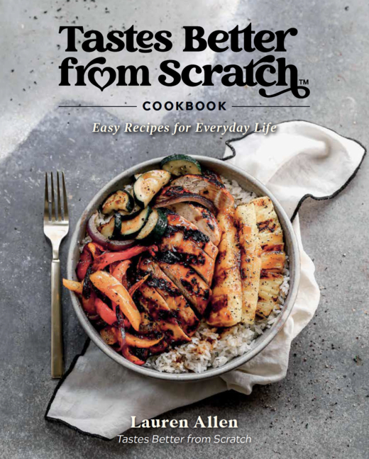 Tastes Better from Scratch Cookbook: Easy Recipes for Everyday Life