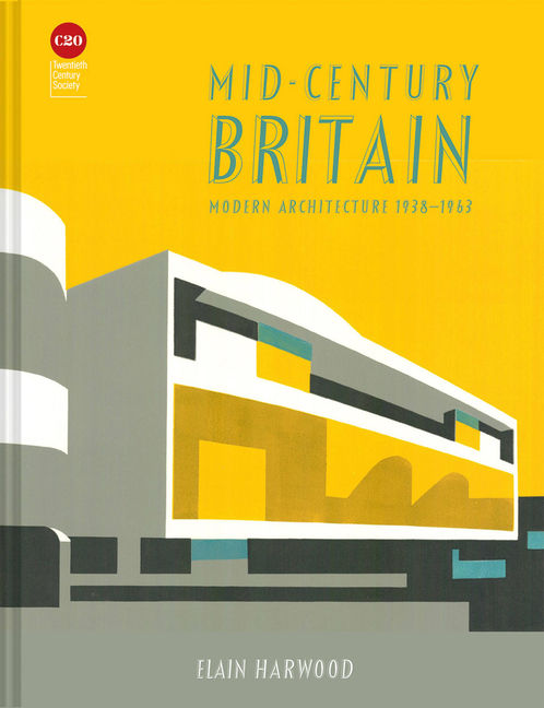  Mid-Century Britain: Modern Architecture 1938-1963
