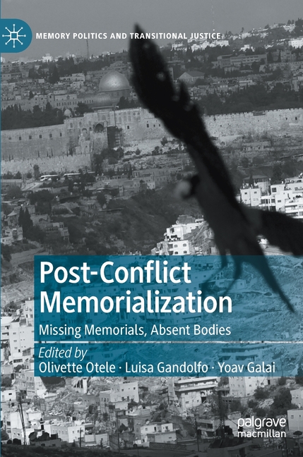 Post-Conflict Memorialization: Missing Memorials, Absent Bodies