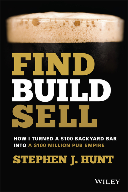  Find. Build. Sell.: How I Turned a $100 Backyard Bar Into a $100 Million Pub Empire