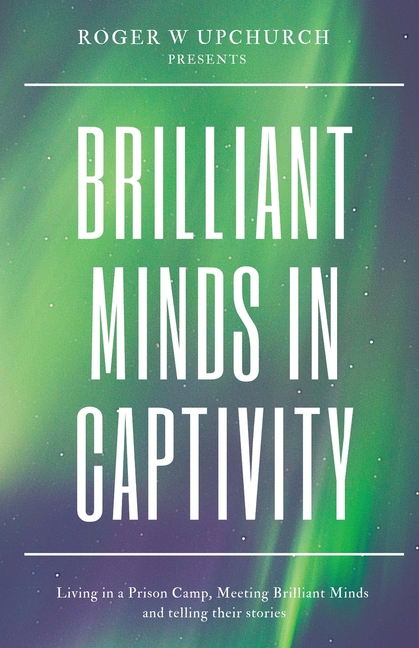  Brilliant Minds in Captivity: Living in a prison camp and meeting Brilliant Minds