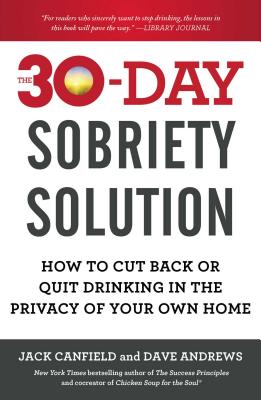 30-Day Sobriety Solution: How to Cut Back or Quit Drinking in the Privacy of Your Own Home