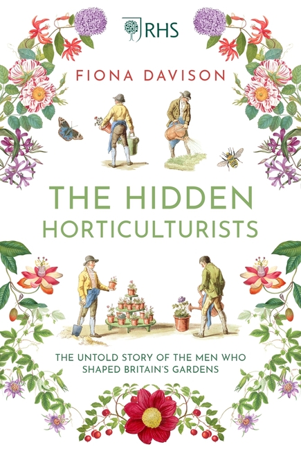 Hidden Horticulturists: The Untold Story of the Men Who Shaped Britain's Gardens