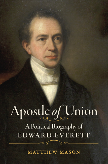  Apostle of Union: A Political Biography of Edward Everett