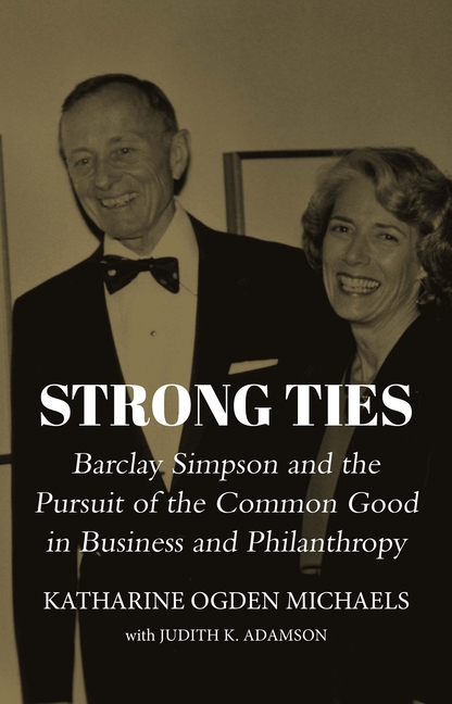 Strong Ties: Barclay Simpson and the Pursuit of the Common Good in Business and Philanthropy