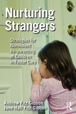 Nurturing Strangers: Strategies for Nonviolent Re-Parenting of Children in Foster Care