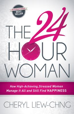 24-Hour Woman: How High Achieving, Stressed Women Manage It All and Still Find Happiness