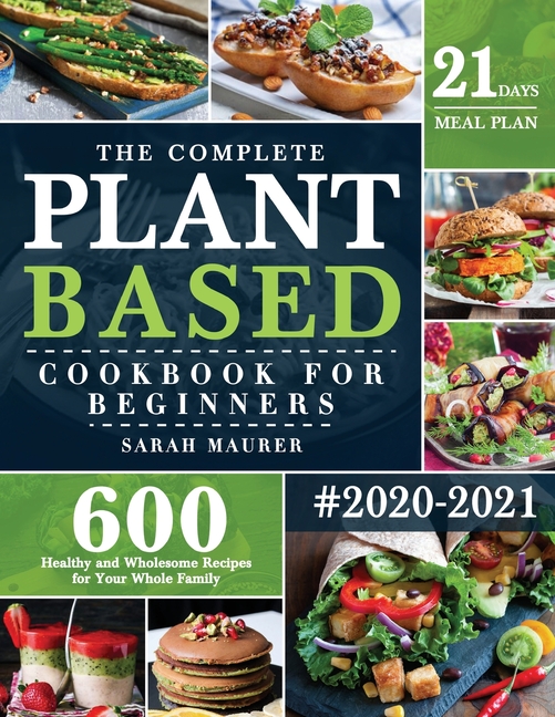 The Complete Plant-Based Cookbook for Beginners