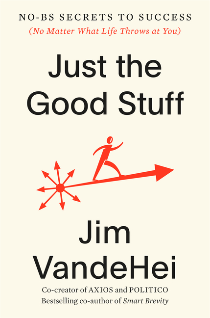  Just the Good Stuff: No-Bs Secrets to Success (No Matter What Life Throws at You)