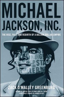 Michael Jackson, Inc.: The Rise, Fall, and Rebirth of a Billion-Dollar Empire