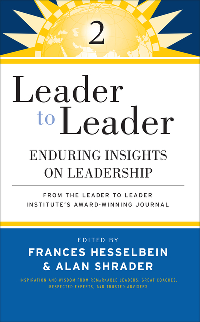Leader to Leader 2: Enduring Insights on Leadership from the Leader to Leader Institute's Award Winn