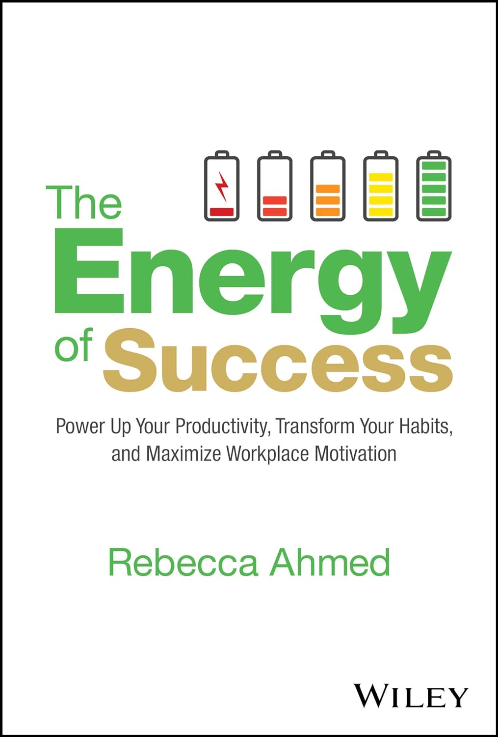 The Energy of Success: Power Up Your Productivity, Transform Your Habits, and Maximize Workplace Motivation