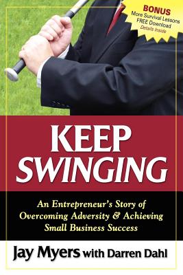  Keep Swinging: An Entrepreneur's Story of Overcoming Adversity & Achieving Small Business Success