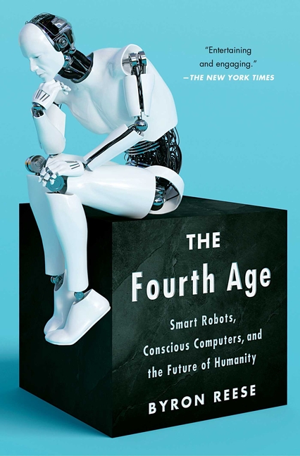 Fourth Age: Smart Robots, Conscious Computers, and the Future of Humanity