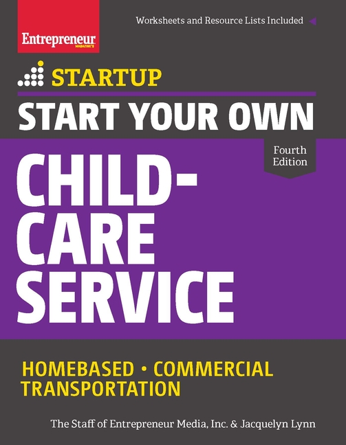  Start Your Own Child-Care Service: Your Step-By-Step Guide to Success